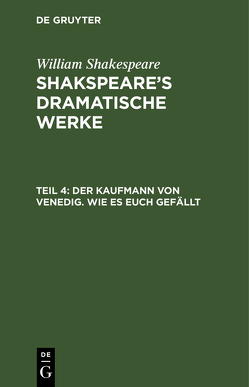 William Shakespeare: Shakspeare’s dramatische Werke / Der Kaufmann von Venedig. Wie es euch gefällt von Schlegel,  August Wilhelm, Schlegel,  August Wilhelm [Übers.], Tieck,  Ludwig