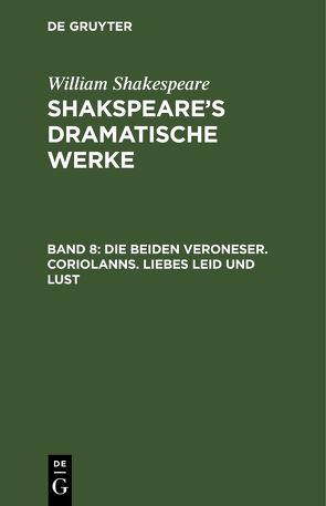 William Shakespeare: Shakspeare’s dramatische Werke / Die beiden Veroneser. Coriolanns. Liebes Leid und Lust von Schlegel,  August Wilhelm, Shakespeare,  William, Tieck,  Ludwig