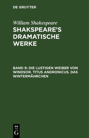 William Shakespeare: Shakspeare’s dramatische Werke / Die lustigen Weiber von Windsor. Titus Andronicus. Das Wintermährchen von Schlegel,  August Wilhelm, Schlegel,  August Wilhelm [Übers.], Tieck,  Ludwig