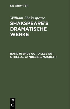 William Shakespeare: Shakspeare’s dramatische Werke / Ende gut, Alles gut. Othello. Cymbeline. Macbeth von Schlegel,  August Wilhelm [Übers.], Shakespeare,  William, Tieck,  Ludwig [Übers.]