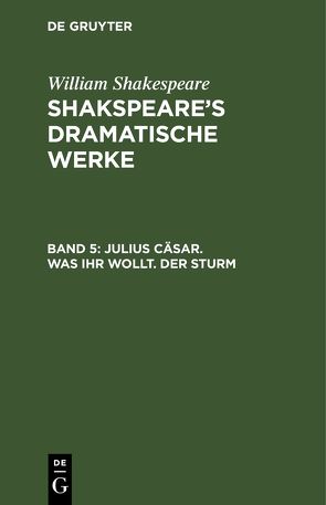 William Shakespeare: Shakspeare’s dramatische Werke / Julius Cäsar. Was ihr wollt. Der Sturm von Schlegel,  August Wilhelm, Shakespeare,  William, Tieck,  Ludwig