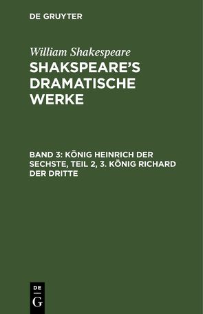 William Shakespeare: Shakspeare’s dramatische Werke / König Heinrich der Sechste, Teil 2, 3. König Richard der Dritte von Schlegel,  August Wilhelm, Shakespeare,  William, Tieck,  Ludwig