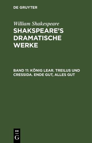 William Shakespeare: Shakspeare’s dramatische Werke / König Lear. Treilus und Cressida. Ende gut, Alles gut von Schlegel,  August Wilhelm von, Tieck,  Ludwig