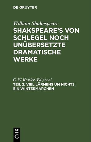 William Shakespeare: Shakspeare’s von Schlegel noch unübersetzte dramatische Werke / Viel Lärmens um Nichts. Ein Wintermärchen von Kessler,  G. W., Krause,  L