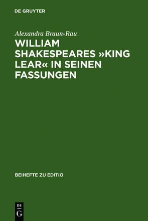 William Shakespeares »King Lear« in seinen Fassungen von Braun-Rau,  Alexandra