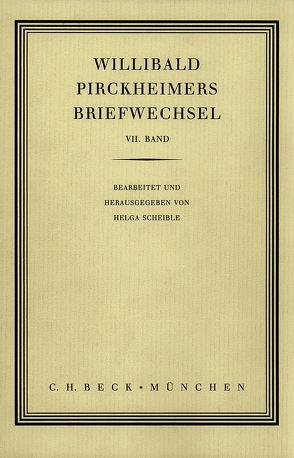 Willibald Pirckheimers Briefwechsel Bd. 7 von Scheible,  Helga