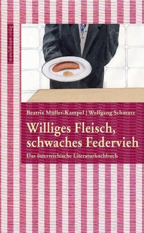 Williges Fleisch, schwaches Federvieh von Müller-Kampel,  Beatrix, Schmutz,  Wolfgang