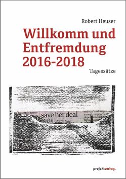 Willkomm und Entfremdung 2016-2018 von Heuser,  Robert
