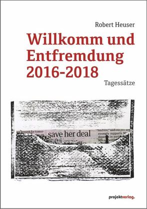Willkomm und Entfremdung 2016-2018 von Heuser,  Robert