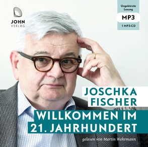 Willkommen im 21. Jahrhundert: Europas Aufbruch und die deutsche Verantwortung von Fischer,  Joschka, Wehrmann,  Martin