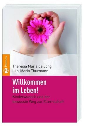 Willkommen im Leben! von Jong,  Theresia Maria de, Thurmann,  Ilka-Maria