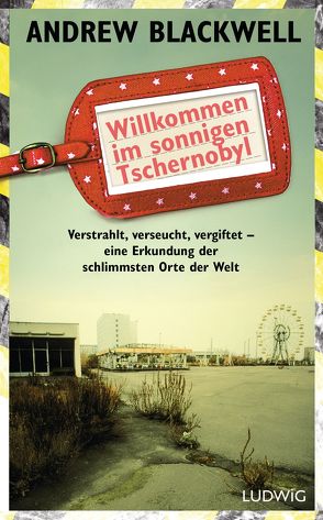 Willkommen im sonnigen Tschernobyl von Blackwell,  Andrew, Wais,  Johanna