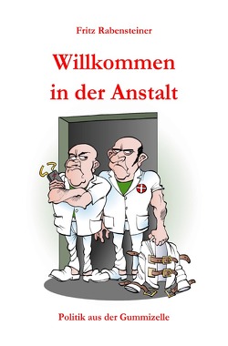 Willkommen in der Anstalt von Rabensteiner,  Fritz