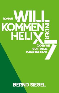 Willkommen in der Helix 7 von Siegel,  Bernd