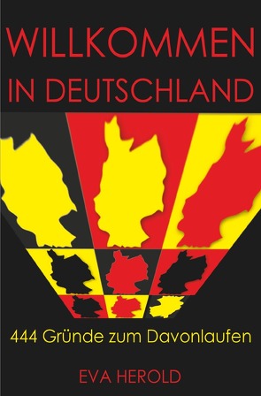 Willkommen in Deutschland – 444 Gründe zum Davonlaufen von Herold,  Eva