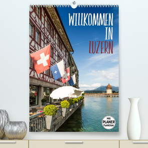 Willkommen in Luzern (Premium, hochwertiger DIN A2 Wandkalender 2023, Kunstdruck in Hochglanz) von Viola,  Melanie