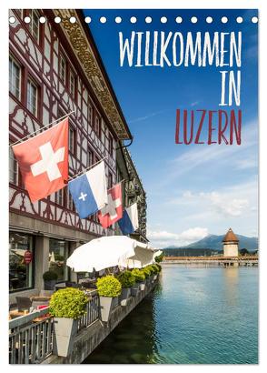 Willkommen in Luzern (Tischkalender 2024 DIN A5 hoch), CALVENDO Monatskalender von Viola,  Melanie