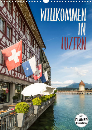 Willkommen in Luzern (Wandkalender 2023 DIN A3 hoch) von Viola,  Melanie