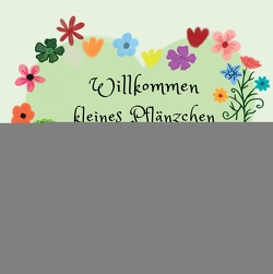 Willkommen kleines Pflänzchen von Thiele,  Emily, Thiele,  Maria, Wagner,  Sigrid