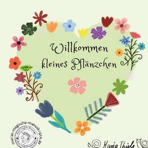 Willkommen kleines Pflänzchen von Thiele,  Maria