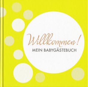 Willkommen! MEIN BABYGÄSTEBUCH von Ratz,  Sonja