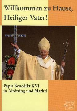 Willkommen zu Hause, Heiliger Vater! von Bauernfeind,  Hans, Duschl,  Josef, Duschl,  Wolfgang, Generalvikar Bistum Passau, Kirchgessner,  Bernhard