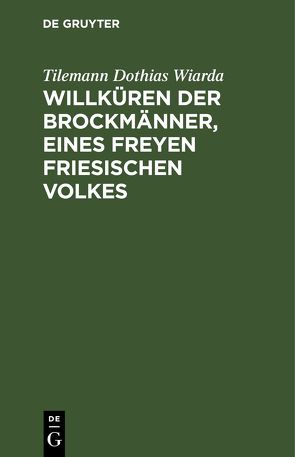 Willküren der Brockmänner, eines freyen friesischen Volkes von Wiarda,  Tilemann Dothias