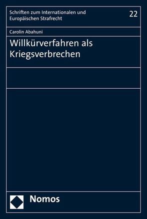 Willkürverfahren als Kriegsverbrechen von Abahuni,  Carolin