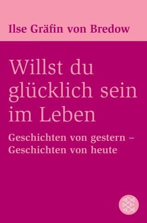 Willst du glücklich sein im Leben von Bredow,  Ilse Gräfin von