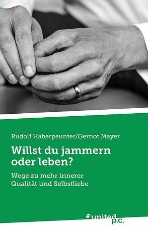 Willst du jammern oder leben? von Rudolf Haberpeunter/Gernot Mayer