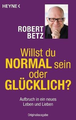 Willst du normal sein oder glücklich? von Betz,  Robert