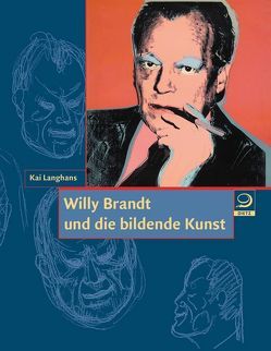 Willy Brandt und die bildende Kunst von Langhans,  Kai, Seebacher-Brandt,  Brigitte