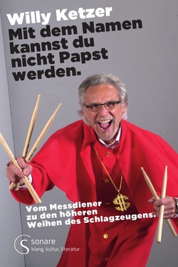 Willy Ketzer Mit dem Namen kannst du nicht Papst werden. von Ketzer,  Willy