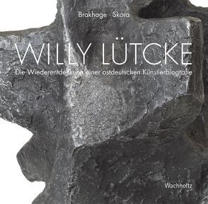 Willy Lütcke 1905-1982 von Brakhage,  Anke, Skora,  Ariane