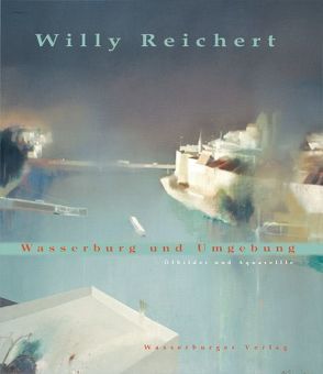 Willy Reichert. Wasserburg und Umgebung von Klinger,  Johannes, Reichert,  Willy