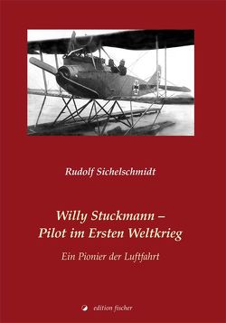 Willy Stuckmann – Pilot im Ersten Weltkrieg von Sichelschmidt,  Rudolf