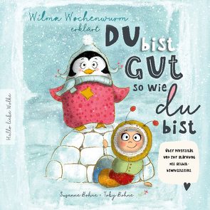 Wilma Wochenwurm erklärt: Du bist gut, so wie du bist! Ein Mitmach-Buch für Kinder in Kita und Grundschule. von Bohne,  Susanne