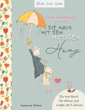 Wilma Wochenwurm erzählt: Die Maus mit dem mutigen Herz. von Bohne,  Susanne