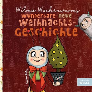 Wilma Wochenwurms wunderbare neue Weihnachtsgeschichte von Bohne,  Susanne