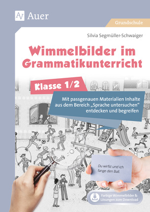 Wimmelbilder im Grammatikunterricht – Klasse 1/2 von Segmüller-Schwaiger,  Silvia