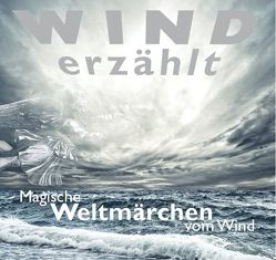 Wind erzählt – Magische Weltmärchen vom Wind von Koch,  Tobias