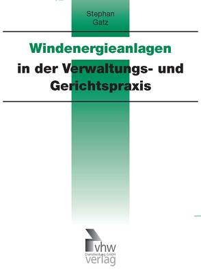 Windenergieanlagen in der Verwaltungs- und Gerichtspraxis von Gatz,  Stephan