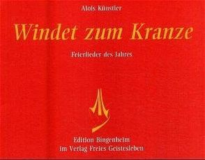 Windet zum Kranze. Feierlieder des Jahres von Künstler,  Alois