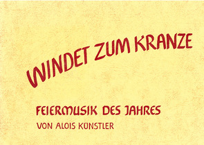 Windet zum Kranze. Feiermusik des Jahres von Künstler,  Alois