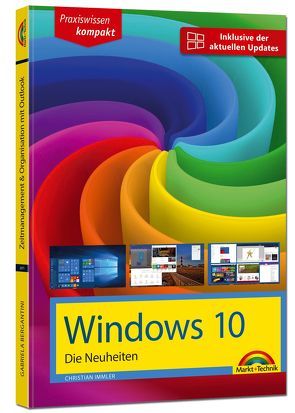 Windows 10 Neuheiten – inklusive der aktuellsten Updates – alle neuen Funktionen von Windows 10 in diesem Buch Creators Update Oktober 2017 von Immler,  Christian