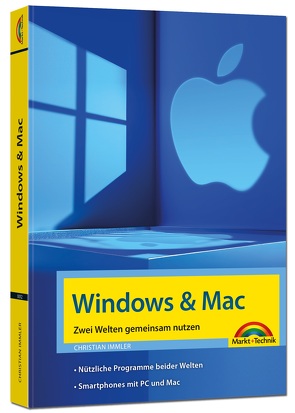 Windows und Mac – Zwei Welten gemeinsam nutzen – Daten synchronisieren, Programme und Apps gemeinsam nutzen von Immler,  Christian