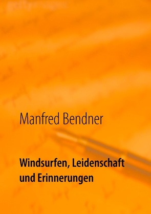 Windsurfen, Leidenschaft und Erinnerungen von Bendner,  Manfred