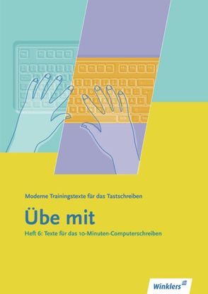 Übe mit – Moderne Trainingstexte für das Tastschreiben von Lambrich,  Margit, Schwichtenberg,  Klaus-Wilfried