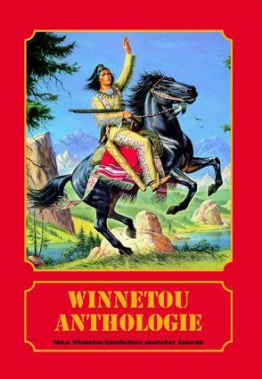 Winnetou – Anthologie von Hübert,  Willy, Lakey,  Elke, Laroche,  Jutta, Marheinecke,  Reinhard, Schumacher,  Torben, Sedlatzek,  Michaela, Tillenberg,  Martin, Verlag Reinhard Marheinecke