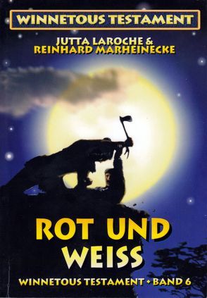 Winnetous Testament / Winnetous Testament, Band VI von Laroche,  Jutta, Marheinecke,  Reinhard, Verlag Reinhard Marheinecke